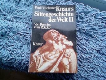 Knaurs Sittengeschichte der Welt II. Von Rom bis zum Rokoko.