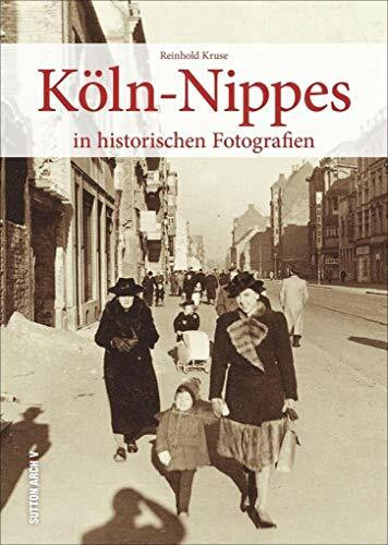 Köln-Nippes in historischen Fotografien, die Erinnerungen an alte Zeiten wecken und eindrucksvoll die Geschichte des Stadtteils dokumentieren. (Sutton Archivbilder)
