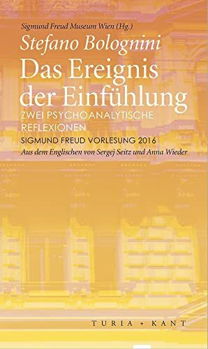 Das Ereignis der Einfühlung: Zwei psychoanalytische Reflexionen. Sigmund Freud Vorlesung 2016