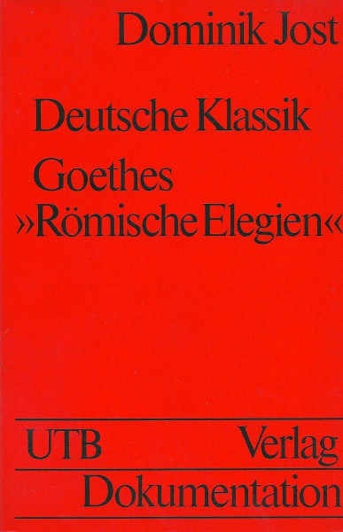 Deutsche Klassik. Goethes "Römische Elegien": Einführung, Text, Kommentar (UTB S (Small-Format): Uni-Taschenbücher)