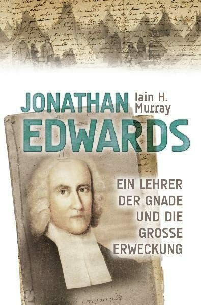 Jonathan Edwards: Ein Lehrer der Gnade und die große Erweckung