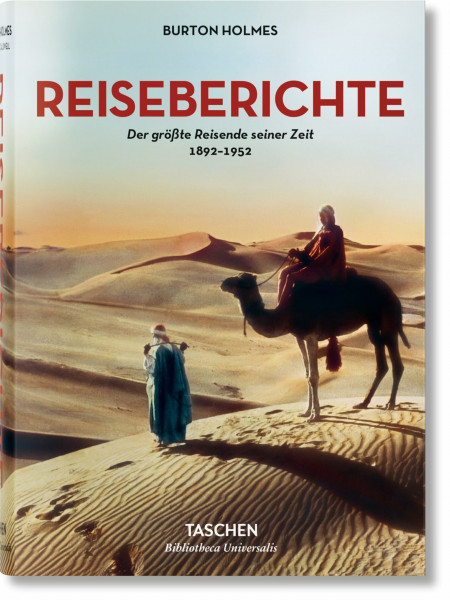 Burton Holmes: Reiseberichte. Der größte Reisende seiner Zeit 1892-1952 (Bibliotheca Universalis)