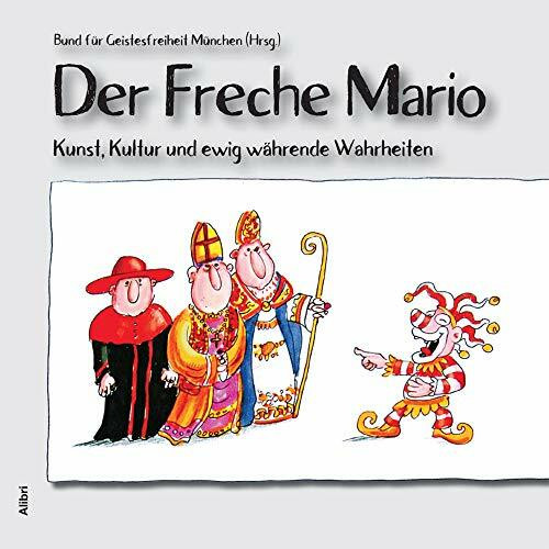 Der Freche Mario: Kunst, Kultur und ewig währende Wahrheiten