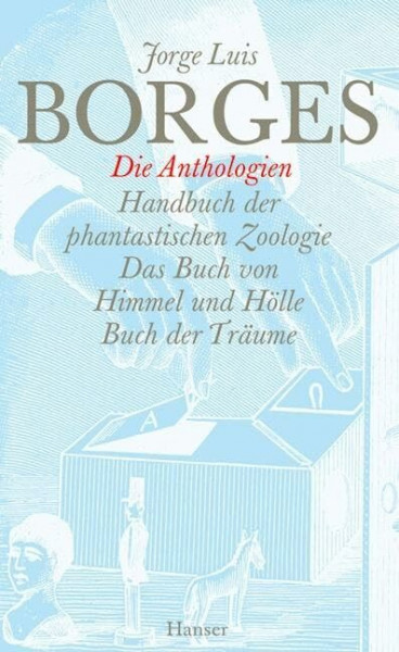 Gesammelte Werke in zwölf Bänden. Band 10: Die Anthologien: Handbuch der phantastischen Zoologie / Das Buch von Himmel und Hölle / Buch der Träume