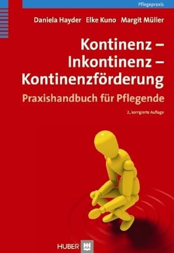 Kontinenz – Inkontinenz – Kontinenzförderung: Praxishandbuch für Pflegende
