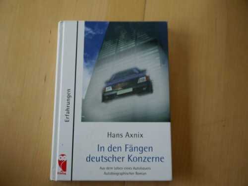 In den Fängen deutscher Konzerne. Aus dem Leben eines Autobauers. Autobiographischer Roman