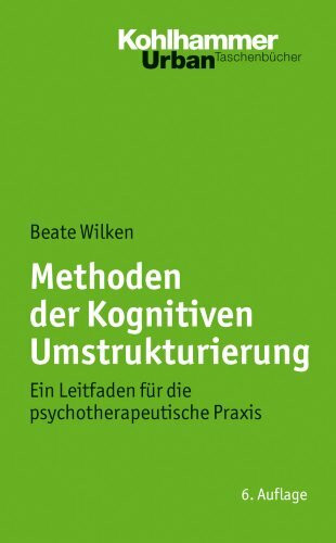 Methoden der Kognitiven Umstrukturierung: Ein Leitfaden für die psychotherapeutische Praxis (Urban-Taschenbücher, Band 466)