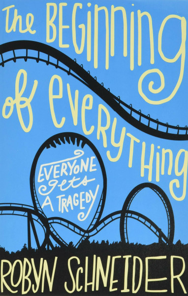 The Beginning of Everything: A Witty, Heart-Wrenching Contemporary YA Novel of Tragedy, Romance, and New Beginnings