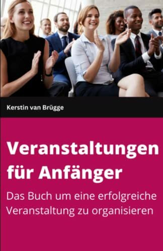 Veranstaltungen für Anfänger: So planen Sie eine erfolgreiche Veranstaltung