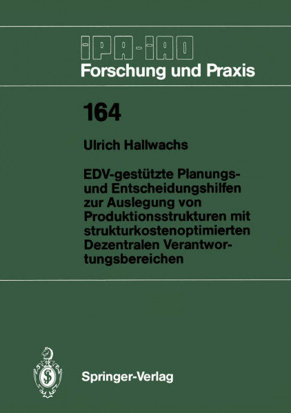 EDV-gestützte Planungs- und Entscheidungshilfen zur Auslegung von Produktionsstrukturen mit strukturkostenoptimierten Dezentralen ... - Forschung und Praxis, 164, Band 164)