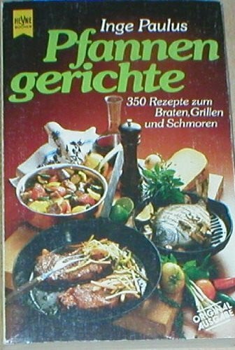 Pfannengerichte. 350 Rezepte zum Backen, Grillen und Schmoren.