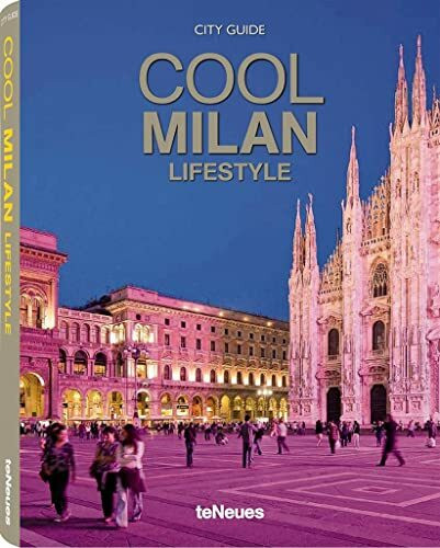 Cool Milan - Lifestyle: A Guide to Milan's coolest Hotels, Restaurants, Cafés, Clubs, Bars, Lounges, Shops, Highlights and more (Styleguides)