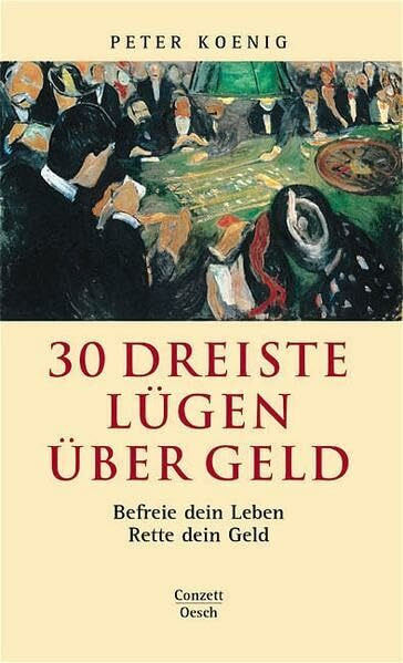 30 dreiste Lügen über Geld: Befreie dein Leben - Rette dein Geld (Conzett im Oesch Verlag)