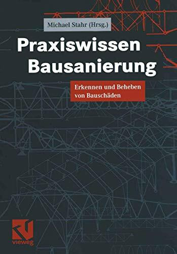 Praxiswissen Bausanierung: Erkennen und Beheben von Bauschäden (Vieweg Praxiswissen)