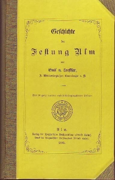 Geschichte der Festung Ulm: Faksimile-Nachdruck der Originalausgabe. Num. Auflage in 500 Expl.