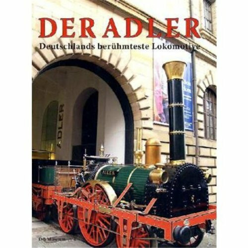 Der Adler: Deutschlands berühmteste Lokomotive