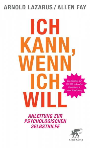 Ich kann, wenn ich will: Anleitung zur psychologischen Selbsthilfe