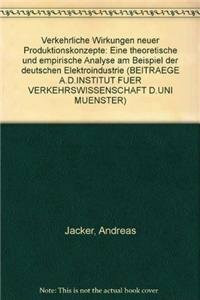 Verkehrliche Wirkungen neuer Produktionskonzepte: Eine theoretische und empirische Analyse am Beispiel der deutschen Elektroindustrie ... Fur Geschichte, 143, Band 143)