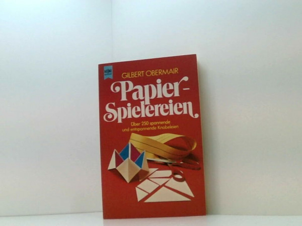 Papier - Spielereien. Über 250 spannende und entspannende Knobeleien.