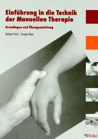 Einführung in die Technik der Manuellen Therapie: Grundlagen und Übungsanleitung