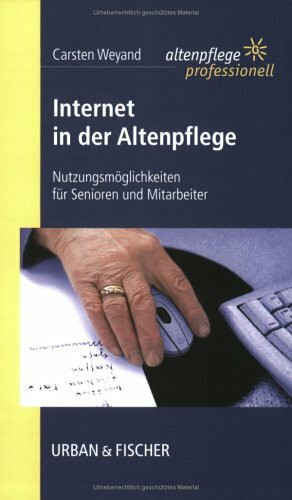 Internet in der Altenpflege: Nutzungsmöglichkeiten für Senioren und Mitarbeiter. Altenpflege professionell.