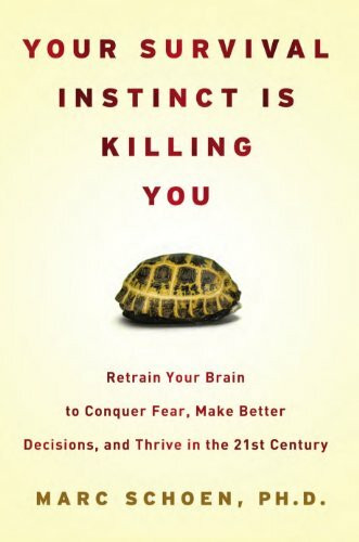 Your Survival Instinct Is Killing You: Retrain Your Brain to Conquer Fear, Make Better Decisions, and Thrive in the 21st Century