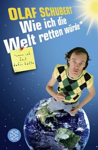 Wie ich die Welt retten würde, wenn ich Zeit dafür hätte: In Zusammenarbeit mit St. Ludwig. Originalausgabe