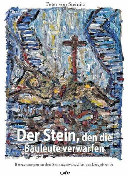 Der Stein, den die Bauleute verwarfen: Betrachtungen zu den Sonntagsevangelien des Lesejahres A