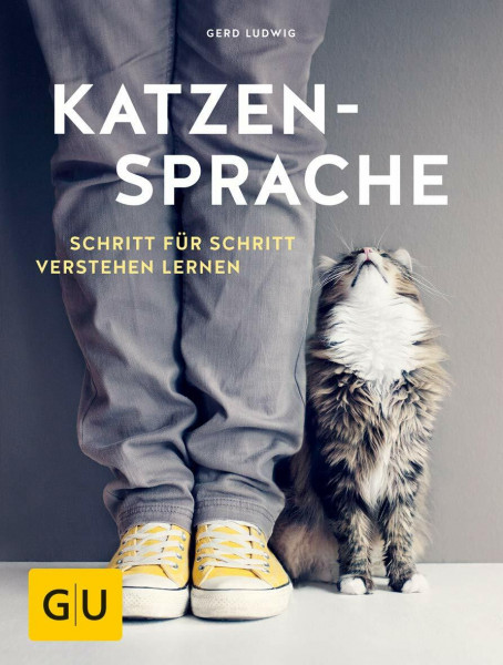 Katzensprache: Schritt für Schritt verstehen lernen | Was will mir meine Katze sagen? Verhalten deuten und Bedürfnisse erkennen. Ratgeber zu Kommunikation und Körpersprache. (GU Katzenverhalten)