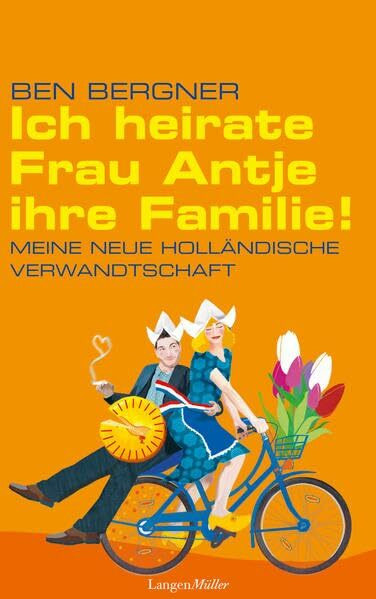 Ich heirate Frau Antje ihre Familie: Meine neue holländische Verwandtschaft