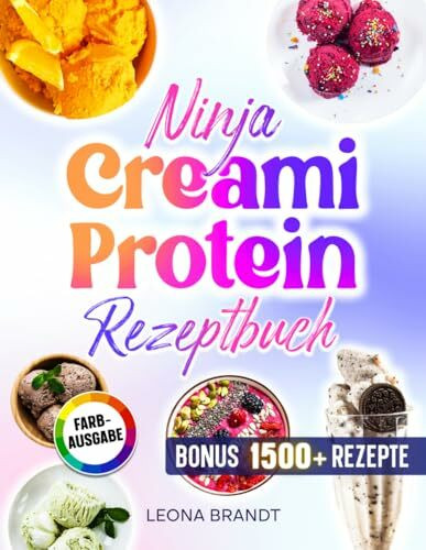 Ninja Creami Protein Rezeptbuch: Proteinreiche und zuckerarme Rezepte mit u.a Eiscremes, Sorbets, Gelatos, Milchshakes uvm. | Inkl. Saucen & Bonus