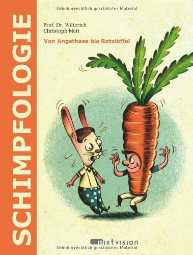 Schimpfologie: Von Angsthase bis Rotzlöffel: Von Angsthase bis Rotzlöffel. Mit 30 der bekanntesten Schimpfwörter