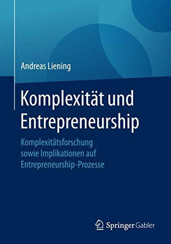 Komplexität und Entrepreneurship: Komplexitätsforschung sowie Implikationen auf Entrepreneurship-Prozesse