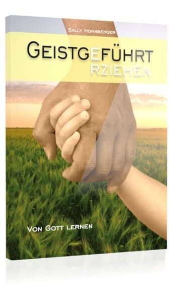 Geistgeführt erziehen: Von Gott lernen