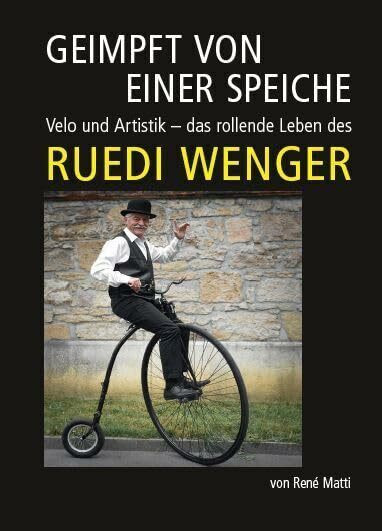 Geimpft von einer Speiche: Velo und Artistik – das rollende Leben des Ruedi Wenger