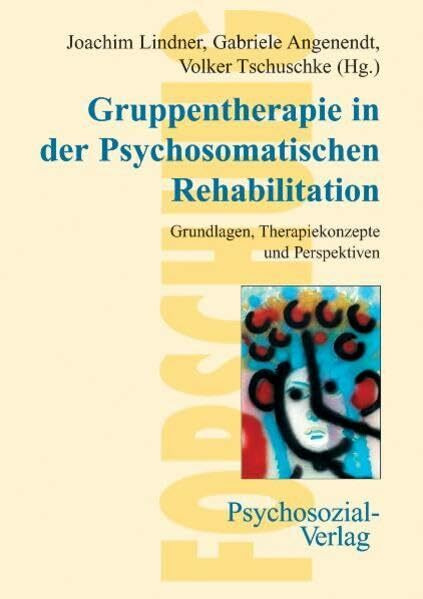 Gruppentherapie in der Psychosomatischen Rehabilitation: Grundlagen, Therapiekonzepte und Perspektiven (Forschung psychosozial)