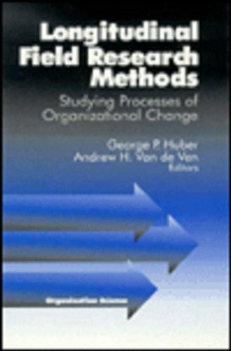 Longitudinal Field Research Methods: Studying Processes of Organizational Change (Organization Science)