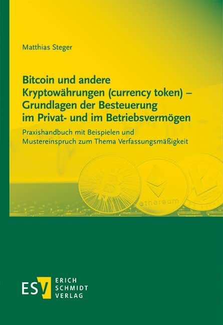 Bitcoin und andere Kryptowährungen (currency token) - Grundlagen der Besteuerung im Privat- und im Betriebsvermögen: Praxishandbuch mit Beispielen und... Bitcoin und andere Kryptowährungen (currency token) - Grundlagen der Besteuerung im Privat- und im Betriebsvermögen: Praxishandbuch mit Beispielen und Mustereinspruch zum Thema Verfassungsmäßigkeit