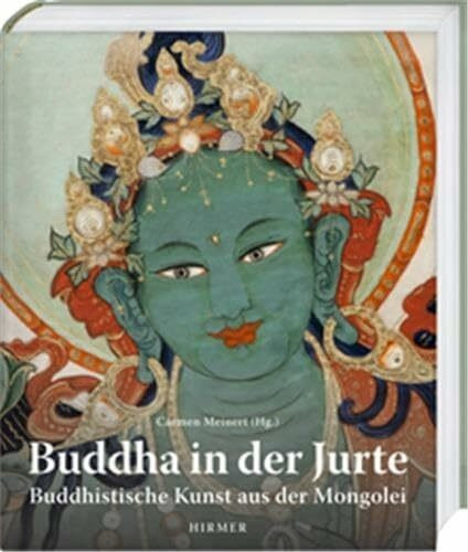 Buddha in der Jurte: Buddhistische Kunst aus der Mongolei