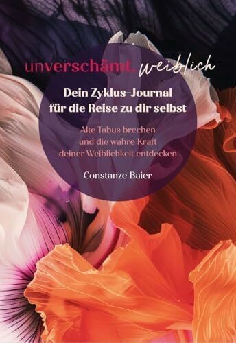 unverschämt.weiblich – Dein Zyklus-Journal für die Reise zu dir selbst: Alte Tabus brechen und die wahre Kraft deiner Weiblichkeit entdecken ... Ratgeber von Coaches und Expert*innen)