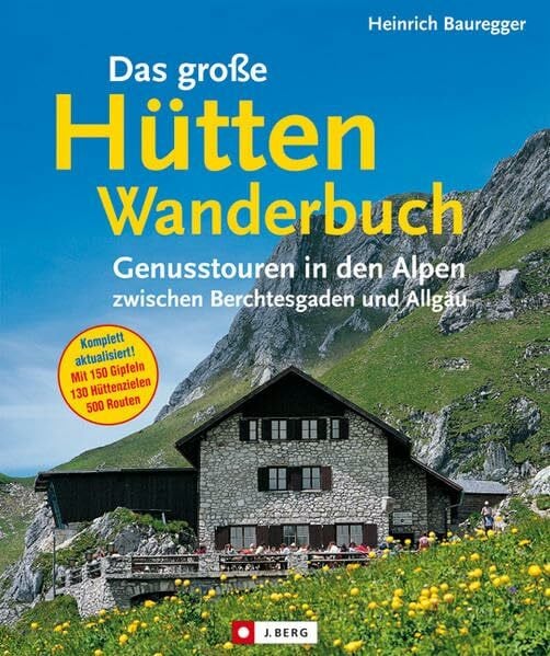 Das große Hüttenwanderbuch: Genusstouren in den Alpen zwischen Berchtesgaden und Allgäu