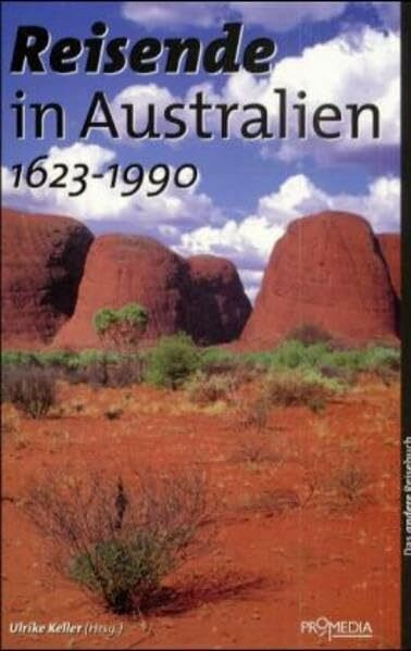 Reisende in Australien (1623-1990): Ein kulturhistorisches Lesebuch