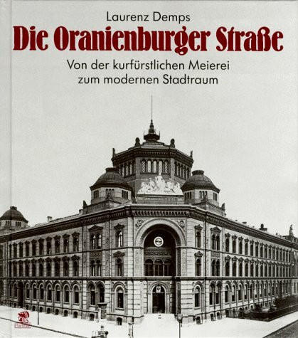 Die Oranienburger Strasse: Von der Kurfürstlichen Meierei zum modernen Stadtraum