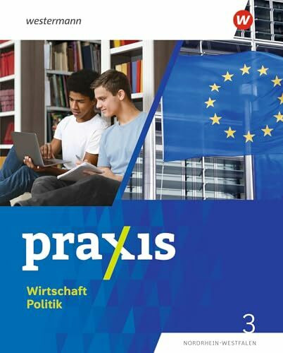 Praxis Wirtschaft Politik - Ausgabe 2023 für Nordrhein-Westfalen: Schulbuch 3 9./10. Schuljahr: 9./10. Schuljahr - Ausgabe 2023
