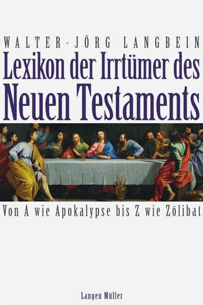 Lexikon der Irrtümer des Neuen Testaments: Von A wie Apoalypse bis Z wie Zölibat