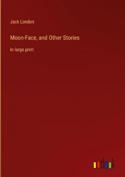 Moon-Face, and Other Stories