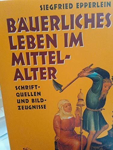 Bäuerliches Leben im Mittelalter: Schriftquellen und Bildzeugnisse