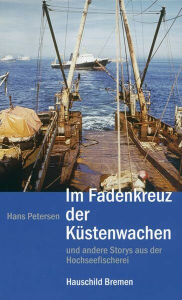 Im Fadenkreuz der Küstenwachen: Und andere Storys aus der Hochseefischerei