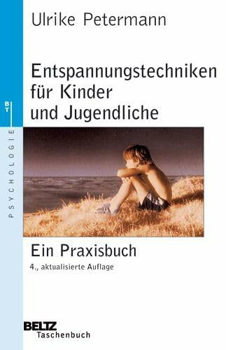 Entspannungstechniken für Kinder und Jugendliche: Ein Praxisbuch (Psychologie)
