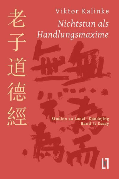 Nichtstun als Handlungsmaxime: Studien zu Laozi Daodejing, Bd. 3: Essay zur Rationalität des Mystischen